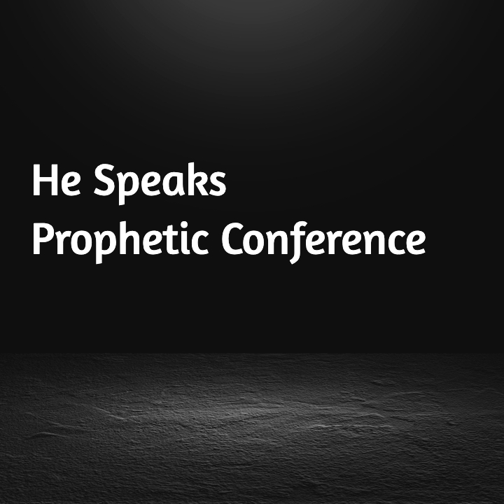 He Speaks Prophetic Conference
